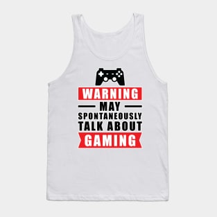 Warning May Spontaneously Talk About Gaming - Funny Gamer Quote Tank Top